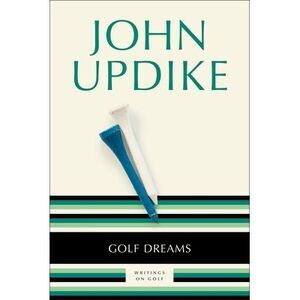 Golf Dreams: Writings on Golf -- John Updike